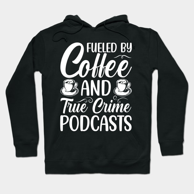 FUELED BY COFFEE AND TRUE CRIME PODCASTS Hoodie by rhazi mode plagget